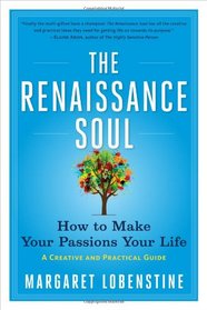 The Renaissance Soul: How to Make Your Passions Your Life - A Creative and Practical Guide