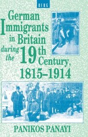 German Immigrants in Britain during the 19th Century, 1815-1914