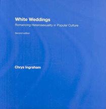 White Weddings: Romancing Heterosexuality in Popular Culture
