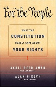 For the People : What the Constitution Really Says About Your Rights