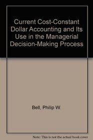 Current Cost-Constant Dollar Accounting and Its Use in the Managerial Decision-Making Process (McQueen accounting monograph series)