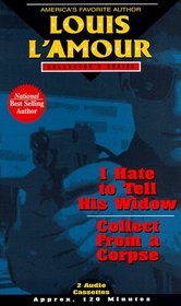 I Hate to Tell His Widow  Collect from a Corpse (Louis L'Amour Collector)