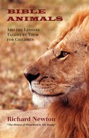 Bible Animals: And the Lessons Taught by Them for Children