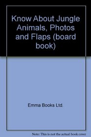 Know About Jungle Animals, Photos and Flaps (board book)