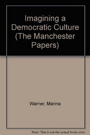 Imagining a Democratic Culture (The Manchester Papers)