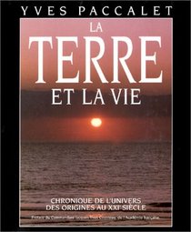 La terre et la vie: Chronique de l'univers, des origines au 21e siecle (French Edition)