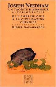 Joseph Needham: Un taoiste d'honneur : autobiographie : de l'embryologie a la civilisation chinoise : entretiens avec Didier Gazagnadou (French Edition)