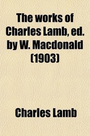 The works of Charles Lamb, ed. by W. Macdonald (1903)