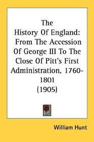 The History Of England: From The Accession Of George III To The Close Of Pitt's First Administration, 1760-1801 (1905)