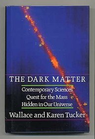 The Dark Matter: Contemporary Science's Quest for the Mass Hidden in Our Universe