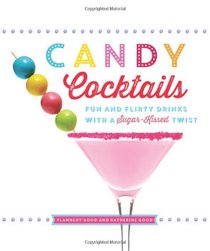 Candy Cocktails: Fun and Flirty Drinks with a Sugar-Kissed Twist