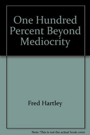 100%: Beyond Mediocrity