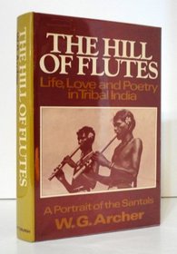 The hill of flutes: Life, love, and poetry in tribal India : a portrait of the Santals