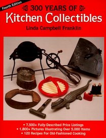 300 Years of Kitchen Collectibles (300 Years of Kitchen Collectibles, 4th ed)