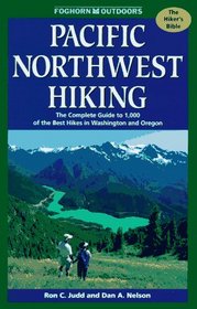 Pacific Northwest Hiking : The Complete Guide to 1,000 of the Best Hikes in Washington and Oregon
