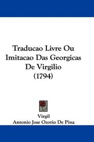 Traducao Livre Ou Imitacao Das Georgicas De Virgilio (1794) (Portuguese Edition)