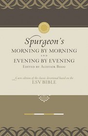 Morning by Morning and Evening by Evening: A New Edition of the Classic Devotional Based on the ESV Bible