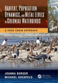Habitat, Population Dynamics, and Metal Levels in Colonial Waterbirds: A Food Chain Approach (CRC Marine Science)