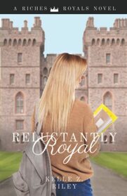 Reluctantly Royal (Riches & Royals)