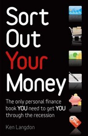Sort Out Your Money: The Only Personal Finance Book You Need to Get You Through the Recession