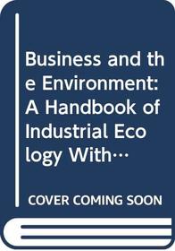 Business and the Environment: A Handbook of Industrial Ecology With 22 Checklists for Practical Use and a Concrete Example of the Integrated System O
