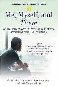 Me, Myself, and Them: A Firsthand Account of One Young Person's Experience with Schizophrenia (Annenberg Foundation Trust at Sunnylands' Adolescent Mental Health Initiative)