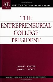 The Entrepreneurial College President (ACE/Praeger Series on Higher Education)