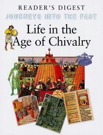 LIFE IN THE AGE OF CHIVALRY (JOURNEYS INTO THE PAST S.)