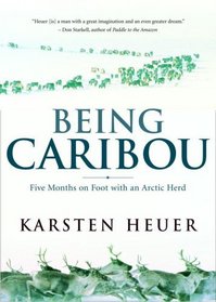 Being Caribou: Five Months On Foot With An Arctic Herd