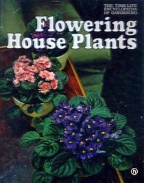 Flowering House Plants (Time-Life Encyclopedia of Gardening)