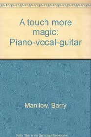 A touch more magic: Piano-vocal-guitar