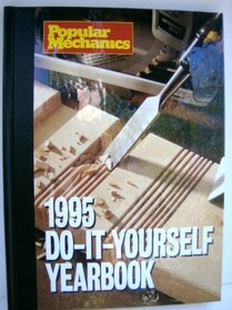 Popular Mechanics 1995 Do-It-Yourself Yearbook