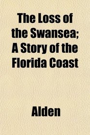 The Loss of the Swansea; A Story of the Florida Coast