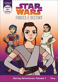 Star Wars Forces of Destiny Daring Adventures: Volume 1: (Sabine, Rey, Padmé)