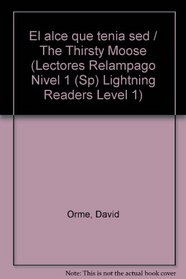 El alce que tenia sed / The Thirsty Moose (Lectores Relampago Nivel 1 (Sp) Lightning Readers Level 1) (Spanish Edition)