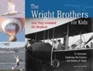 The Wright Brothers for Kids: How They Invented the Airplane : 21 Activities Exploring the Science and History of Flight