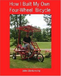 How I Built My Own Four-Wheel Bicycle: No welding or machine shop necessary