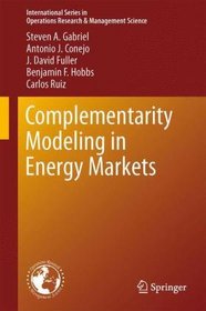 Complementarity Modeling in Energy Markets (International Series in Operations Research & Management Science)