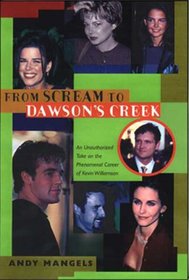 From Scream to Dawson's Creek : An Unauthorized Take on the Phenomenal Career of Kevin Williamson