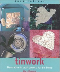 Tinwork : Decorative Tin Craft Projects for the Home (Inspirations (Paperback Southwater))