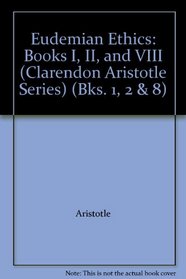 Eudemian Ethics. Books I, Ii, and VIII (Clarendon Aristotle Series)