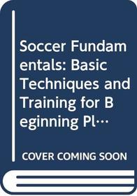 Soccer Fundamentals: Basic Techniques and Training for Beginning Players