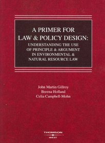 A Primer for Law and Policy Design: Understanding the Use of Principle & Argument in Environmental & Natural Resource Law (American Casebooks)