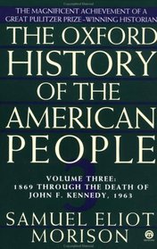 The Oxford History of the American People : Volume 3: 1869 Through the Death of John F. Kennedy, 1963 (Hist of the American People)