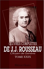 Oeuvres compltes de J.J. Rousseau, citoyen de Genve: Tome XXIX. Recueil de lettres. Tome 1 (French Edition)