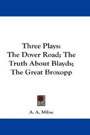 Three Plays: The Dover Road; The Truth About Blayds; The Great Broxopp