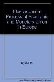 Elusive Union: The Process of Economic and Monetary Union in Europe