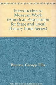 Introduction to Museum Work (American Association for State and Local History Book Series)