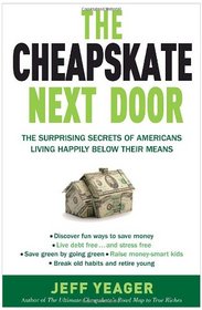 The Cheapskate Next Door: The Surprising Secrets of Americans Living Happily Below Their Means