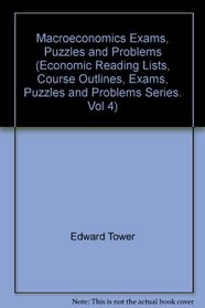 Macroeconomics Exams, Puzzles and Problems (Economic Reading Lists, Course Outlines, Exams, Puzzles and Problems Series. Vol 4)